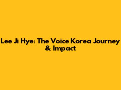 Lee Ji Hye: The Voice Korea Journey & Impact