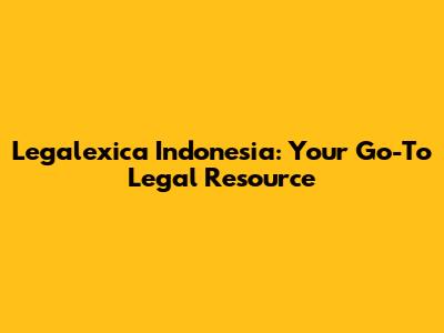 Legalexica Indonesia: Your Go-To Legal Resource