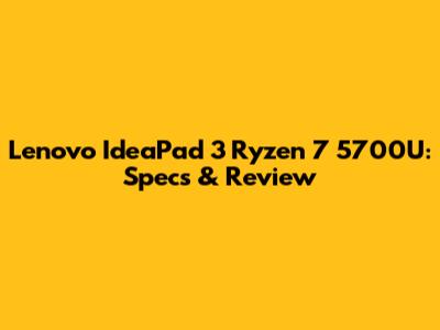 Lenovo IdeaPad 3 Ryzen 7 5700U: Specs & Review