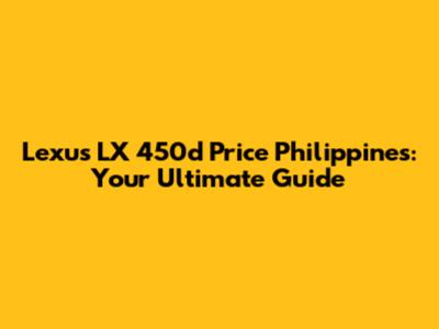 Lexus LX 450d Price Philippines: Your Ultimate Guide