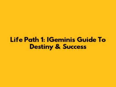Life Path 1: IGemini's Guide To Destiny & Success