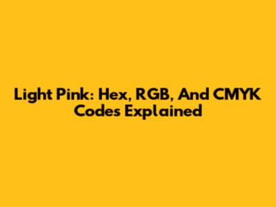 Light Pink: Hex, RGB, And CMYK Codes Explained