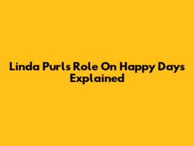 Linda Purl's Role On Happy Days Explained