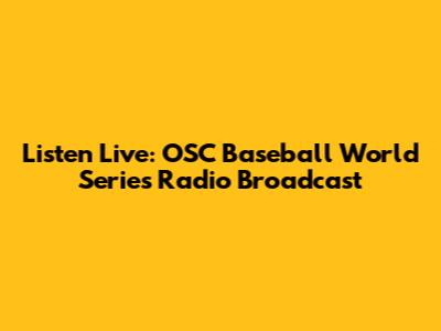 Listen Live: OSC Baseball World Series Radio Broadcast
