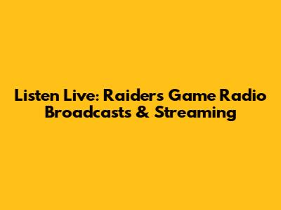 Listen Live: Raiders Game Radio Broadcasts & Streaming