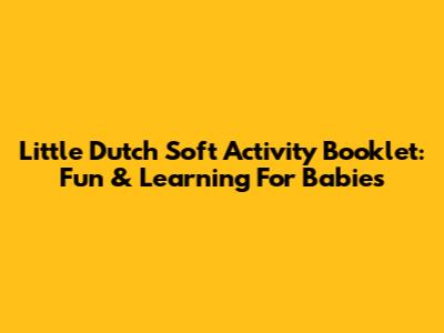 Little Dutch Soft Activity Booklet: Fun & Learning For Babies