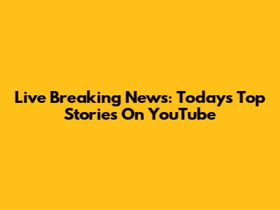 Live Breaking News: Today's Top Stories On YouTube