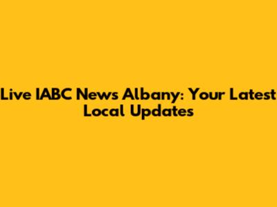 Live IABC News Albany: Your Latest Local Updates