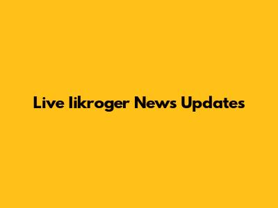 Live Iikroger News Updates