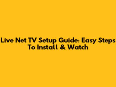 Live Net TV Setup Guide: Easy Steps To Install & Watch