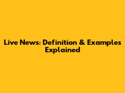 Live News: Definition & Examples Explained