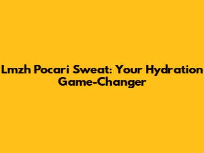 Lmzh Pocari Sweat: Your Hydration Game-Changer