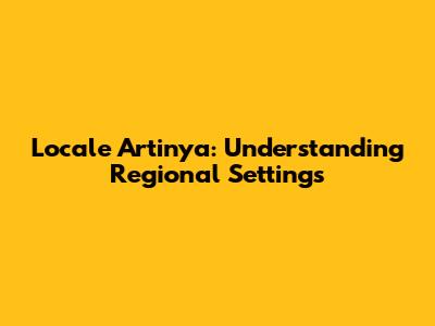 Locale Artinya: Understanding Regional Settings