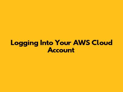 Logging Into Your AWS Cloud Account
