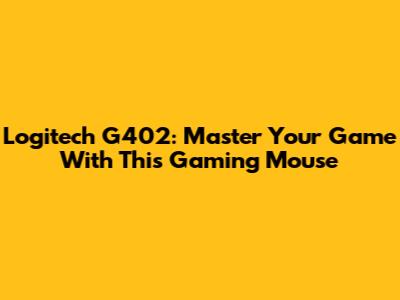 Logitech G402: Master Your Game With This Gaming Mouse