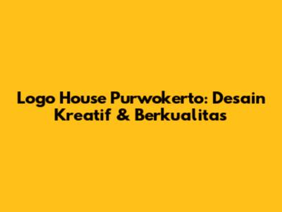 Logo House Purwokerto: Desain Kreatif & Berkualitas