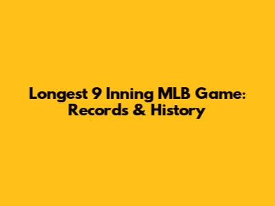 Longest 9 Inning MLB Game: Records & History
