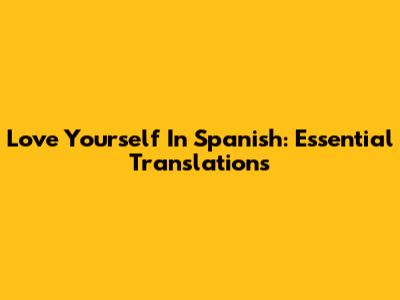 Love Yourself In Spanish: Essential Translations
