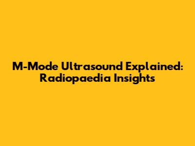 M-Mode Ultrasound Explained: Radiopaedia Insights