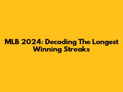 MLB 2024: Decoding The Longest Winning Streaks