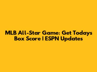 MLB All-Star Game: Get Today's Box Score | ESPN Updates