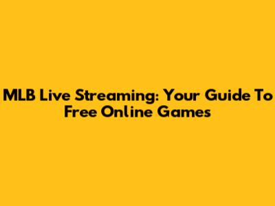MLB Live Streaming: Your Guide To Free Online Games