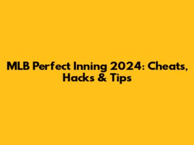 MLB Perfect Inning 2024: Cheats, Hacks & Tips