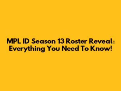 MPL ID Season 13 Roster Reveal: Everything You Need To Know!