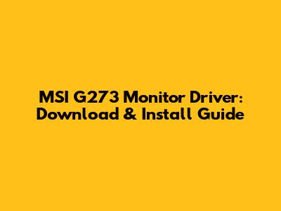 MSI G273 Monitor Driver: Download & Install Guide