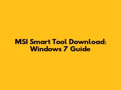 MSI Smart Tool Download: Windows 7 Guide