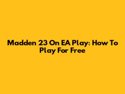 Madden 23 On EA Play: How To Play For Free