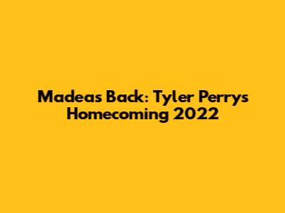 Madea's Back: Tyler Perry's Homecoming 2022