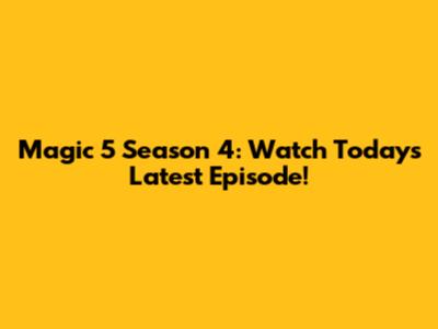 Magic 5 Season 4: Watch Today's Latest Episode!