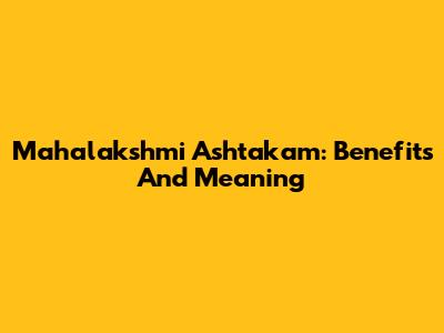 Mahalakshmi Ashtakam: Benefits And Meaning