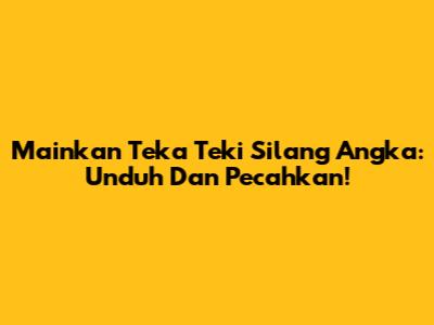 Mainkan Teka Teki Silang Angka: Unduh Dan Pecahkan!