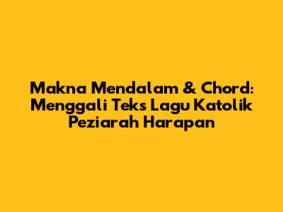 Makna Mendalam & Chord: Menggali Teks Lagu Katolik Peziarah Harapan