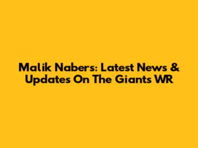 Malik Nabers: Latest News & Updates On The Giants' WR