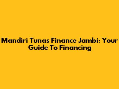 Mandiri Tunas Finance Jambi: Your Guide To Financing