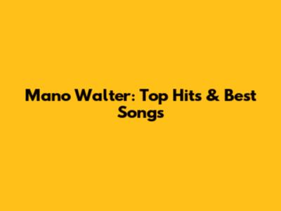 Mano Walter: Top Hits & Best Songs