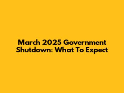 March 2025 Government Shutdown: What To Expect