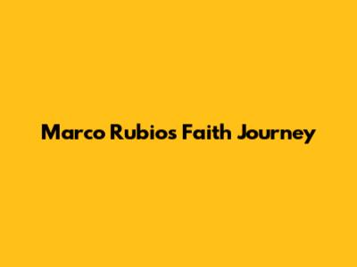 Marco Rubio's Faith Journey