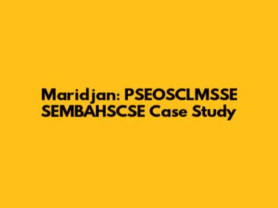 Maridjan: PSEOSCLMSSE SEMBAHSCSE Case Study