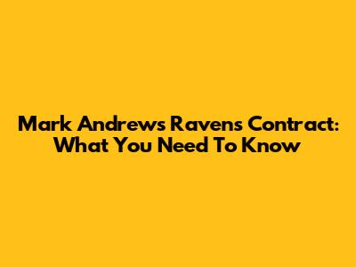 Mark Andrews' Ravens Contract: What You Need To Know