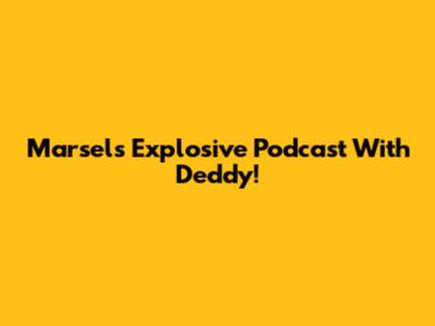 Marsel's Explosive Podcast With Deddy!