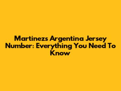 Martinez's Argentina Jersey Number: Everything You Need To Know
