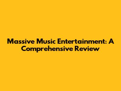 Massive Music Entertainment: A Comprehensive Review