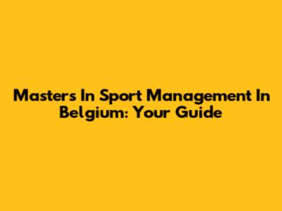 Master's In Sport Management In Belgium: Your Guide