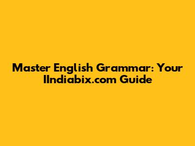 Master English Grammar: Your IIndiabix.com Guide