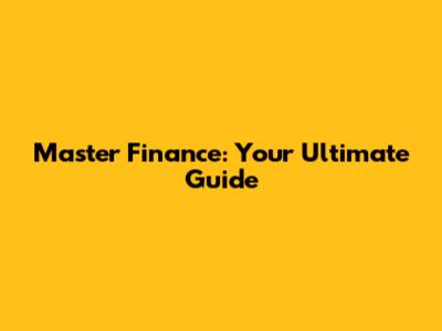 Master Finance: Your Ultimate Guide
