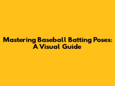 Mastering Baseball Batting Poses: A Visual Guide